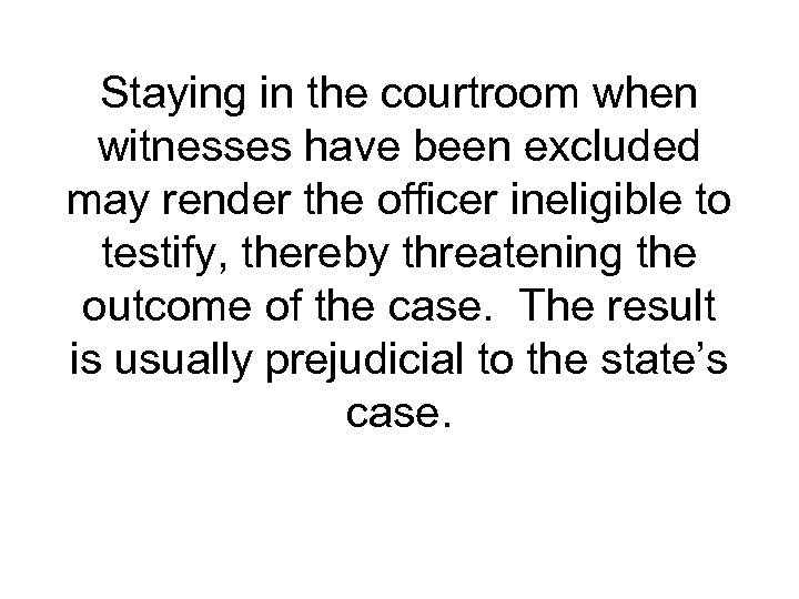 Staying in the courtroom when witnesses have been excluded may render the officer ineligible