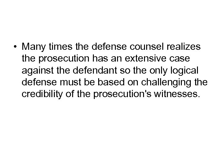  • Many times the defense counsel realizes the prosecution has an extensive case