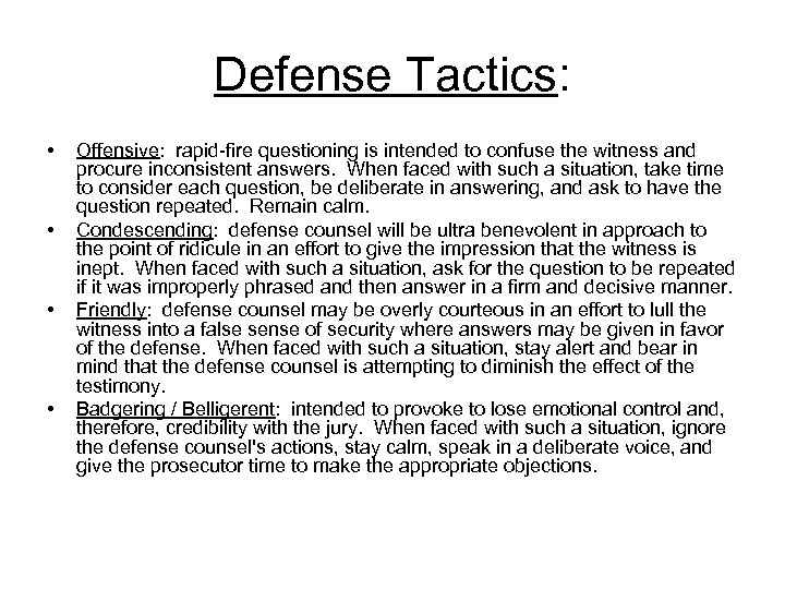 Defense Tactics: • • Offensive: rapid-fire questioning is intended to confuse the witness and