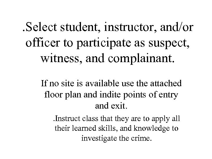 . Select student, instructor, and/or officer to participate as suspect, witness, and complainant. If