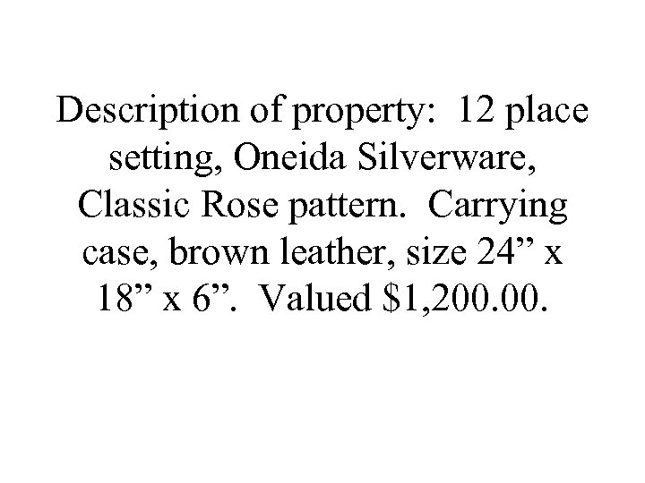 Description of property: 12 place setting, Oneida Silverware, Classic Rose pattern. Carrying case, brown