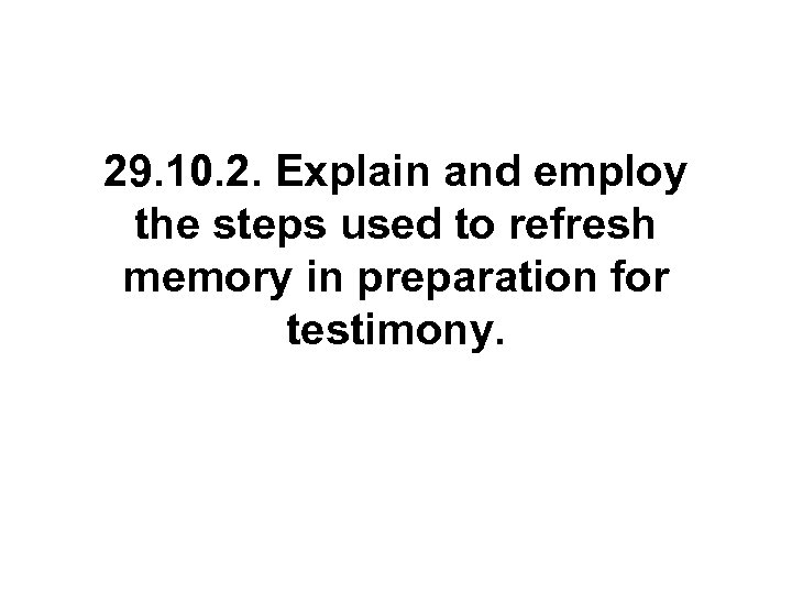 29. 10. 2. Explain and employ the steps used to refresh memory in preparation