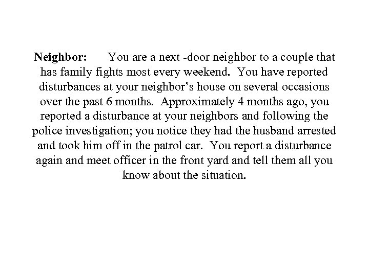 Neighbor: You are a next -door neighbor to a couple that has family fights