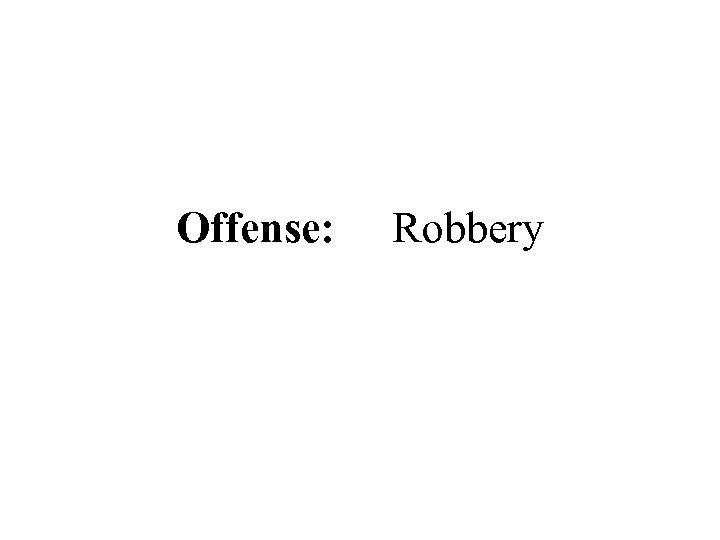 Offense: Robbery 