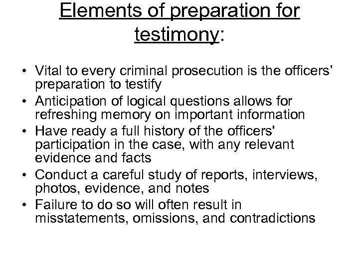 Elements of preparation for testimony: • Vital to every criminal prosecution is the officers’