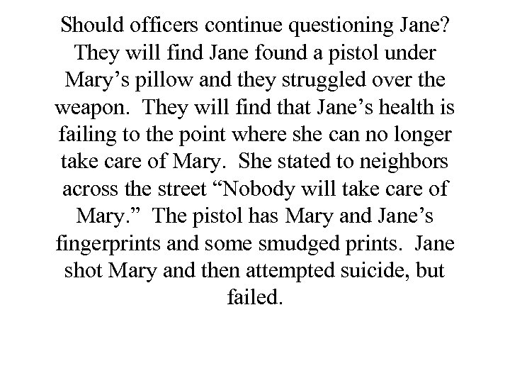 Should officers continue questioning Jane? They will find Jane found a pistol under Mary’s