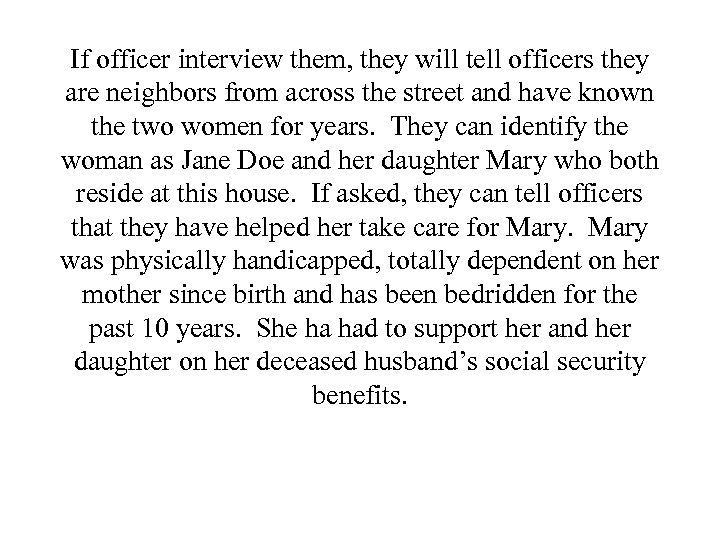 If officer interview them, they will tell officers they are neighbors from across the