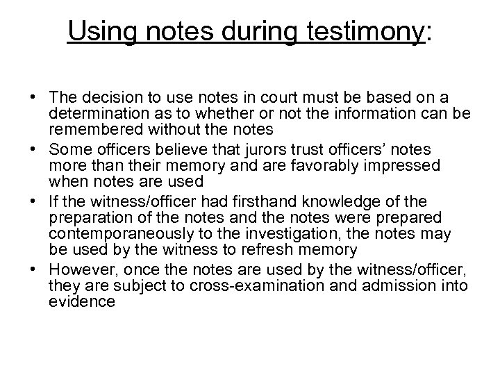 Using notes during testimony: • The decision to use notes in court must be