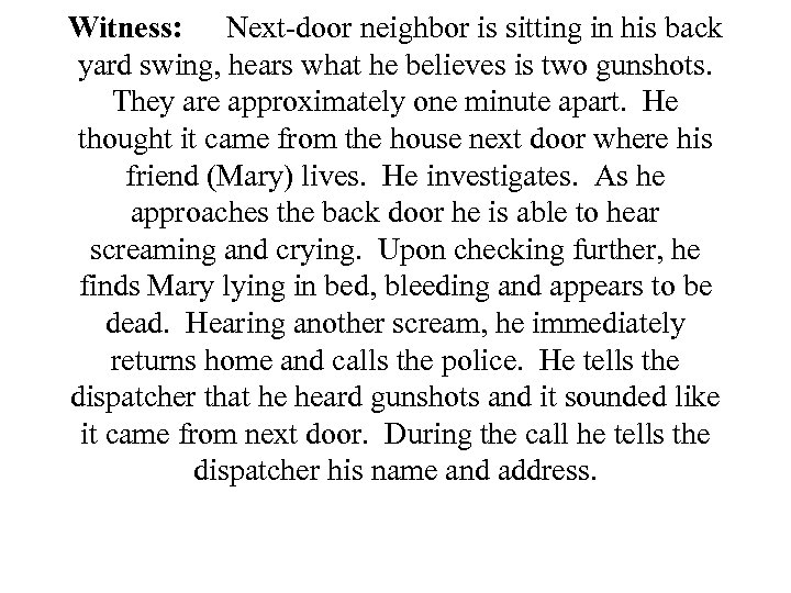 Witness: Next-door neighbor is sitting in his back yard swing, hears what he believes