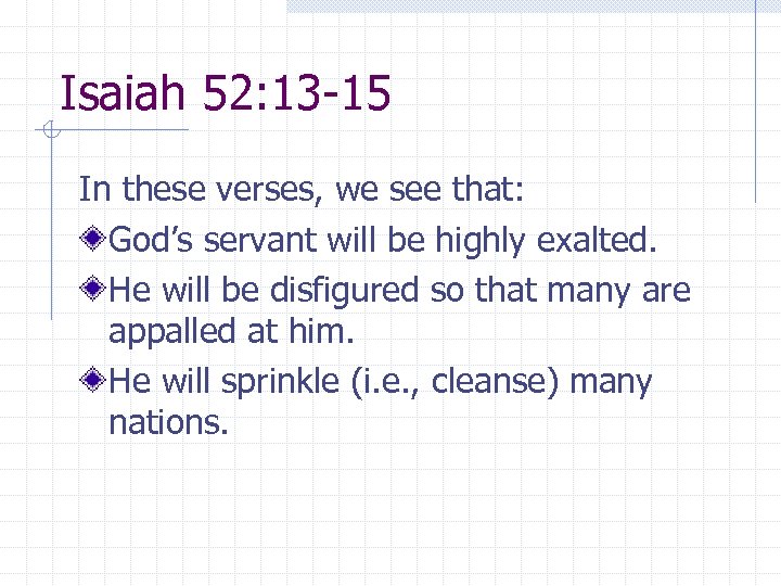 Isaiah 52: 13 -15 In these verses, we see that: God’s servant will be