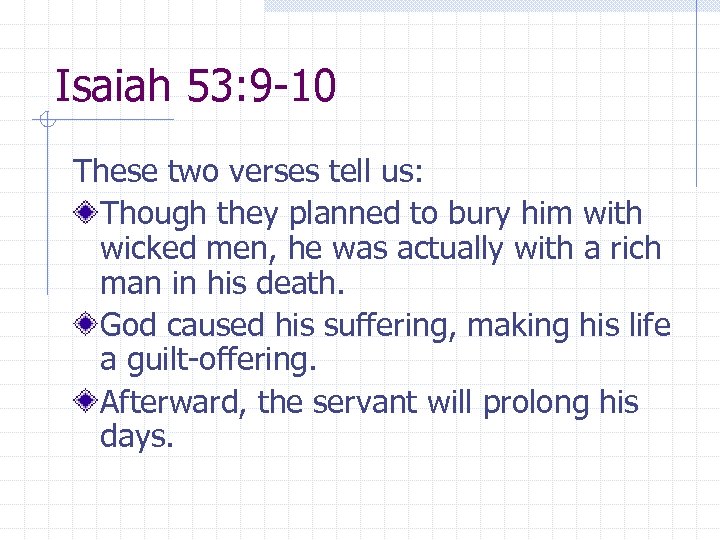 Isaiah 53: 9 -10 These two verses tell us: Though they planned to bury