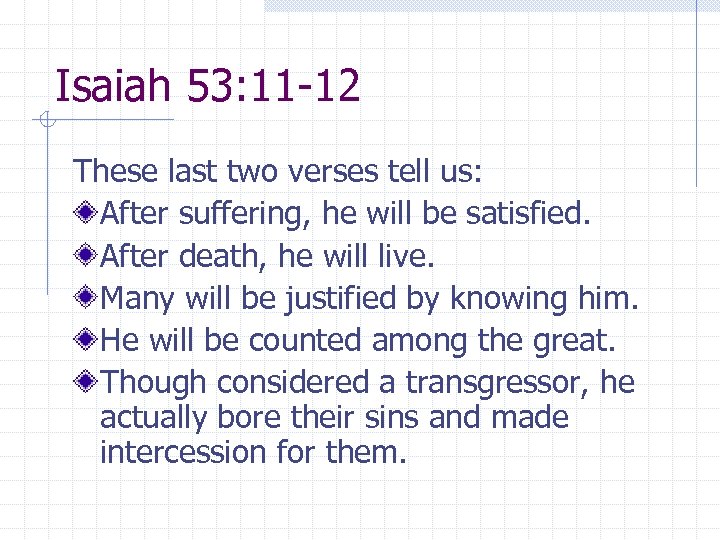 Isaiah 53: 11 -12 These last two verses tell us: After suffering, he will