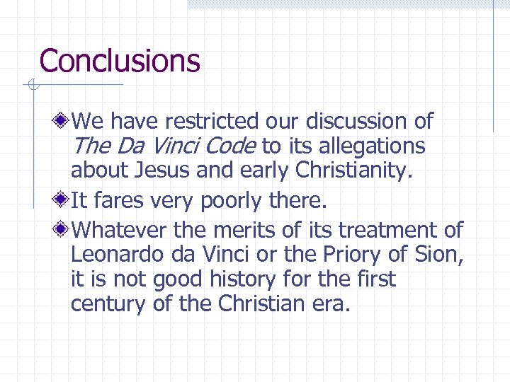 Conclusions We have restricted our discussion of The Da Vinci Code to its allegations