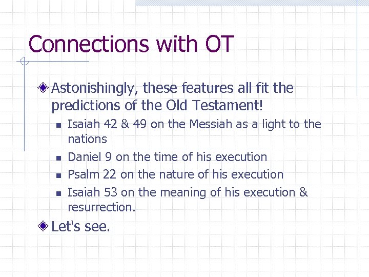 Connections with OT Astonishingly, these features all fit the predictions of the Old Testament!