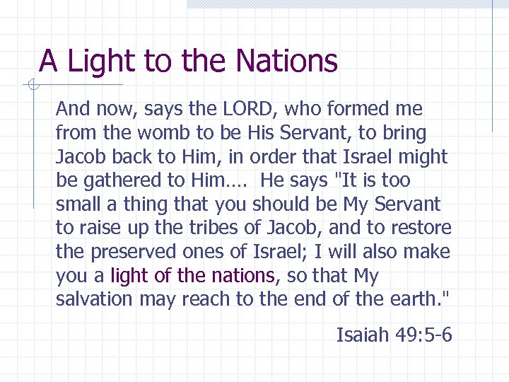A Light to the Nations And now, says the LORD, who formed me from