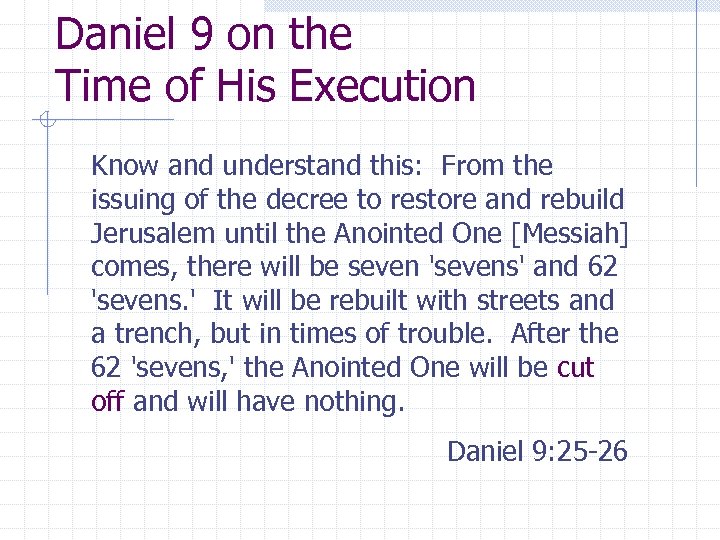 Daniel 9 on the Time of His Execution Know and understand this: From the