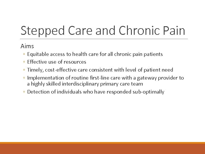 Stepped Care and Chronic Pain Aims ◦ ◦ Equitable access to health care for