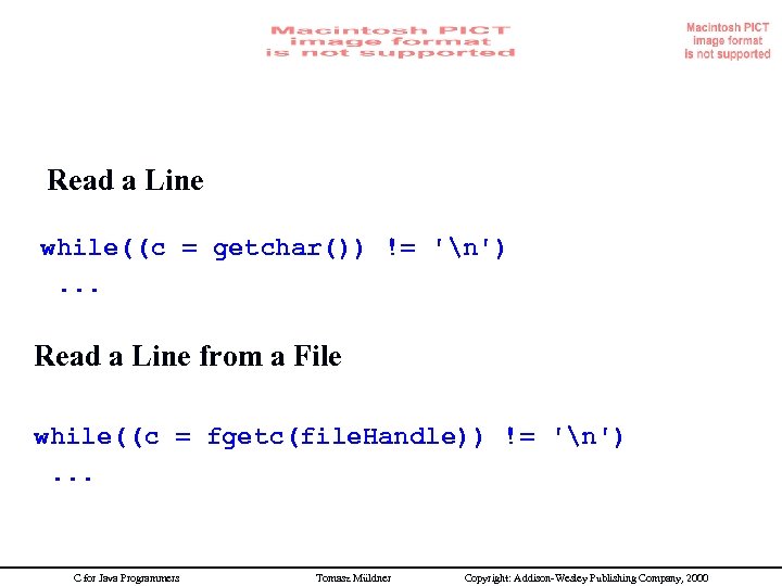Line idioms Read a Line while((c = getchar()) != 'n'). . . Read a