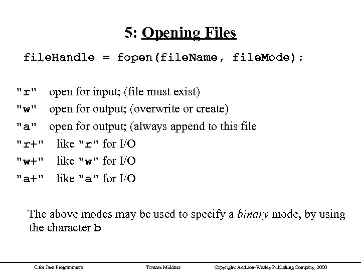 5: Opening Files file. Handle = fopen(file. Name, file. Mode); 
