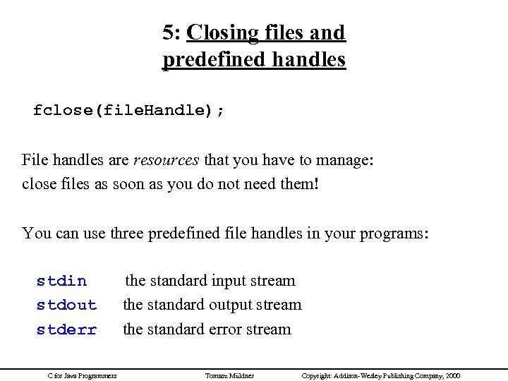 5: Closing files and predefined handles fclose(file. Handle); File handles are resources that you