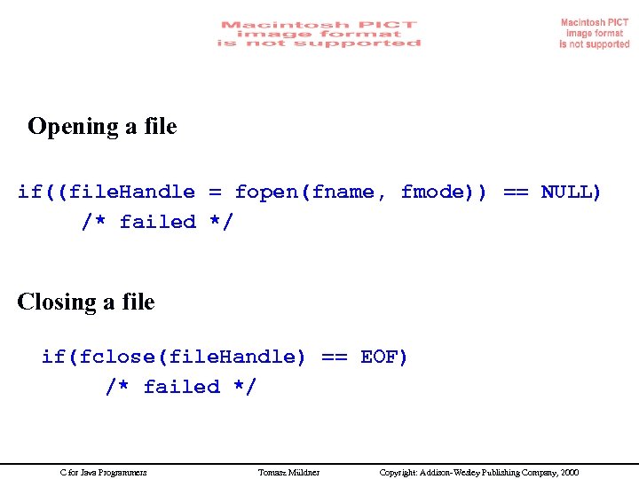 File idioms Opening a file if((file. Handle = fopen(fname, fmode)) == NULL) /* failed