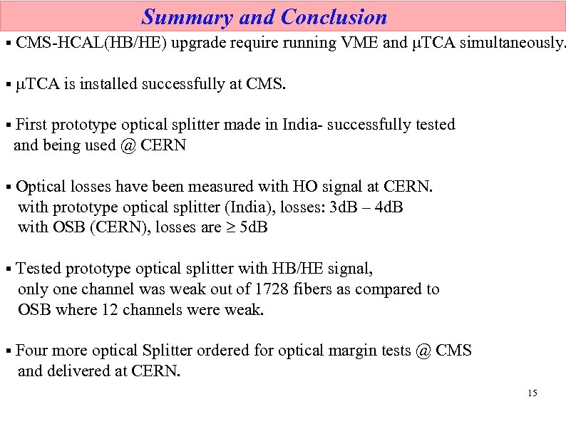 Summary and Conclusion § CMS-HCAL(HB/HE) upgrade require running VME and µTCA simultaneously. § TCA