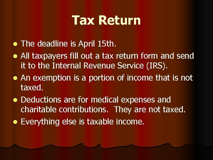 Tax Return l l l The deadline is April 15 th. All taxpayers fill