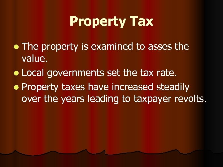 Property Tax l The property is examined to asses the value. l Local governments