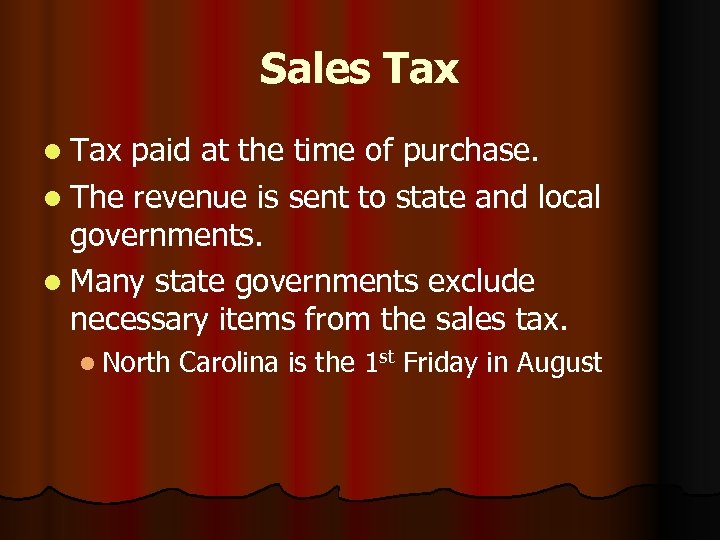 Sales Tax l Tax paid at the time of purchase. l The revenue is