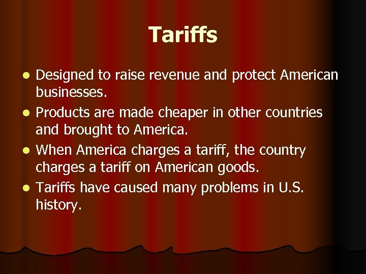 Tariffs l l Designed to raise revenue and protect American businesses. Products are made