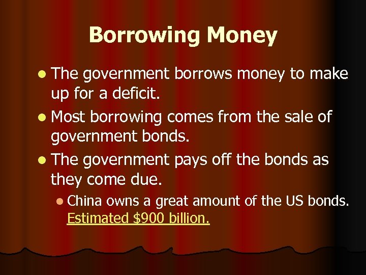 Borrowing Money l The government borrows money to make up for a deficit. l