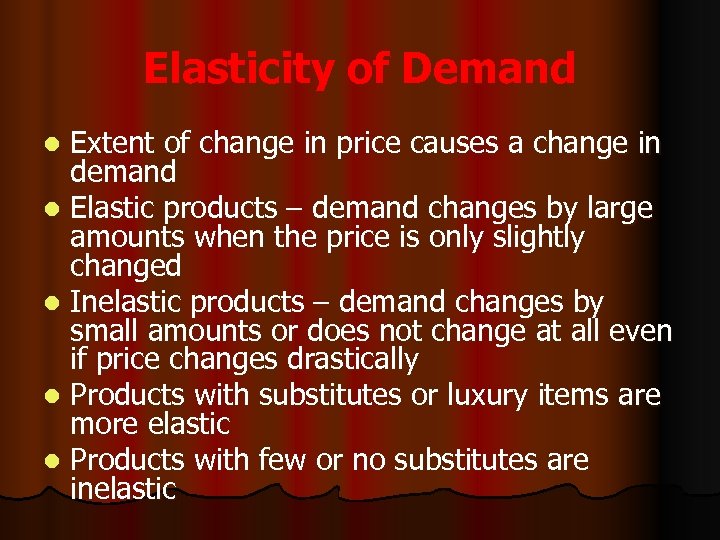 Elasticity of Demand Extent of change in price causes a change in demand l
