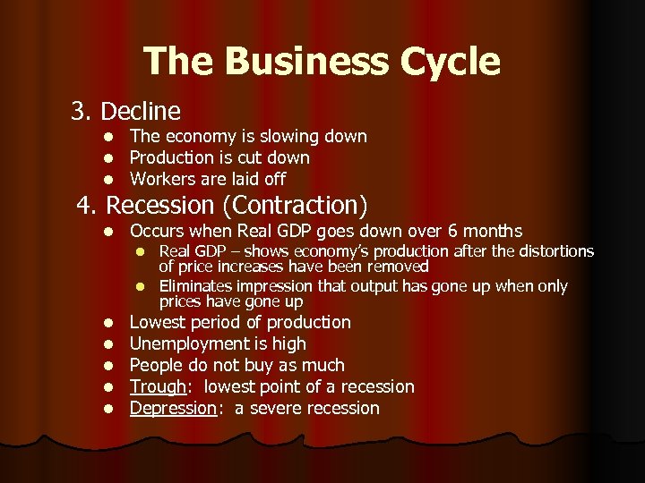 The Business Cycle 3. Decline l l l The economy is slowing down Production
