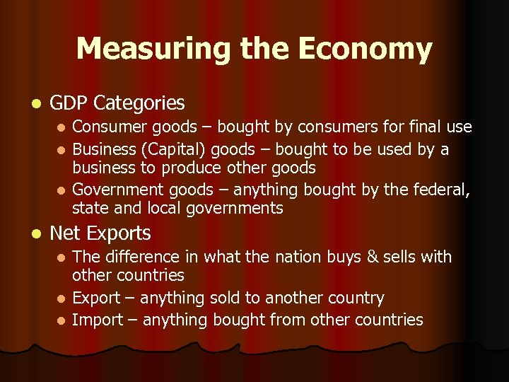 Measuring the Economy l GDP Categories Consumer goods – bought by consumers for final