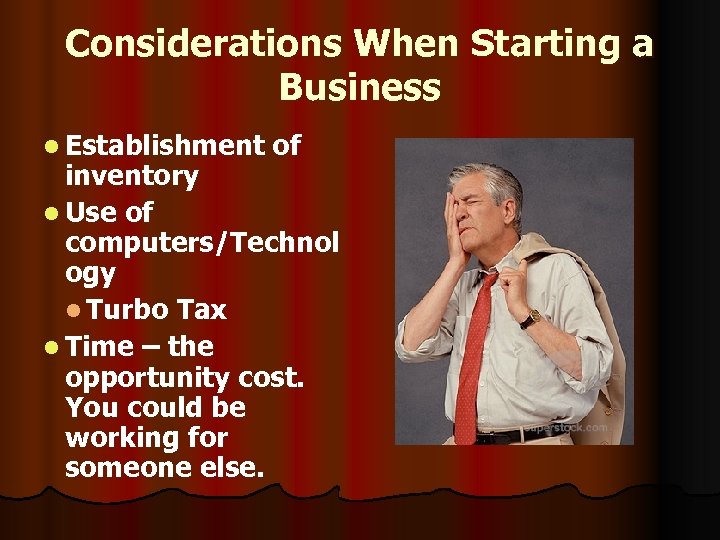 Considerations When Starting a Business l Establishment of inventory l Use of computers/Technol ogy