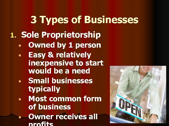 3 Types of Businesses 1. Sole Proprietorship • • • Owned by 1 person