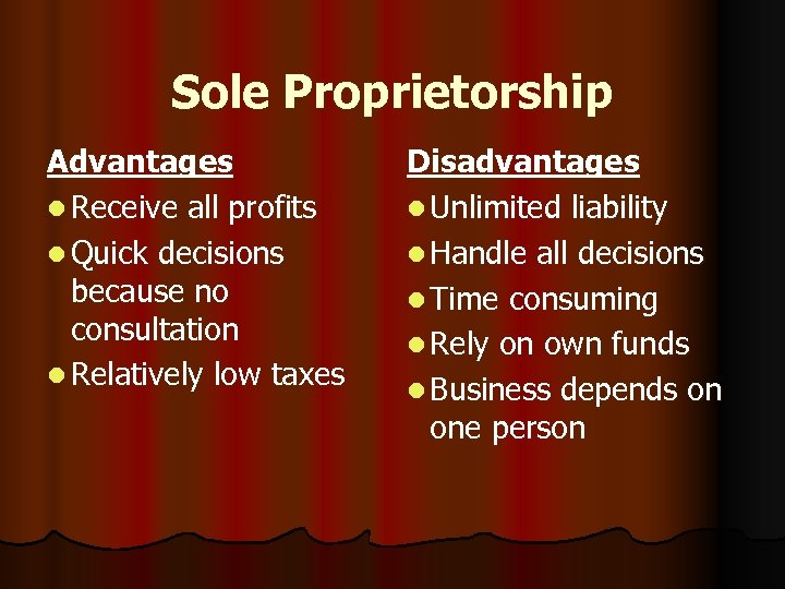 Sole Proprietorship Advantages l Receive all profits l Quick decisions because no consultation l