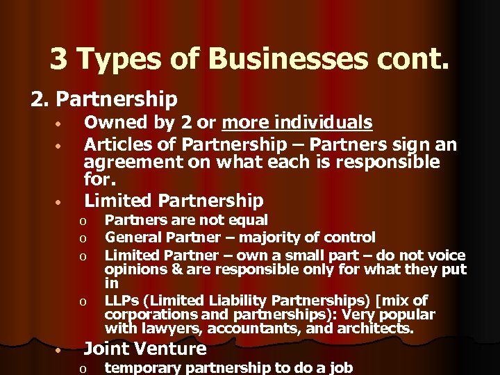 3 Types of Businesses cont. 2. Partnership • • • Owned by 2 or
