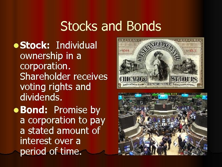 Stocks and Bonds l Stock: Individual ownership in a corporation. Shareholder receives voting rights