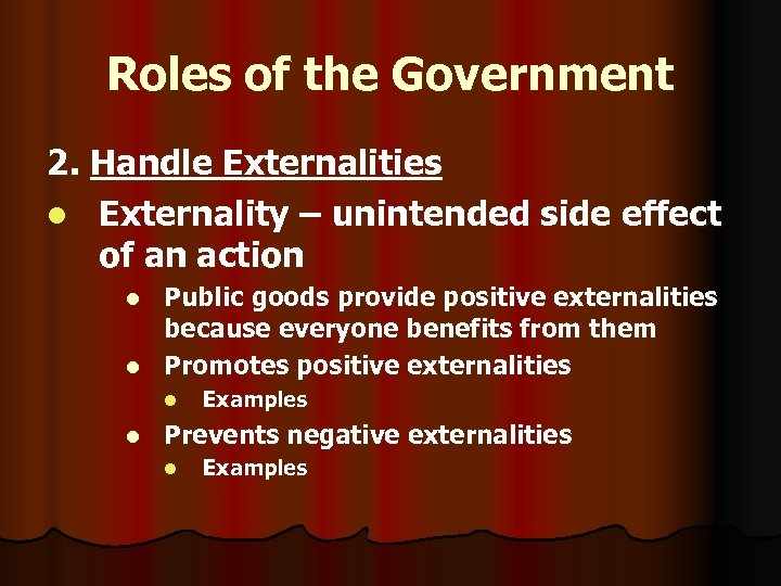 Roles of the Government 2. Handle Externalities l Externality – unintended side effect of