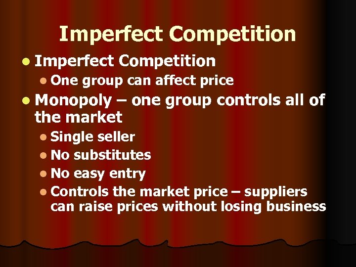 Imperfect Competition l Imperfect l One Competition group can affect price l Monopoly –