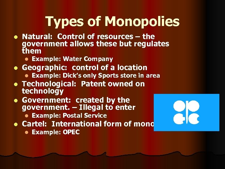 Types of Monopolies l Natural: Control of resources – the government allows these but