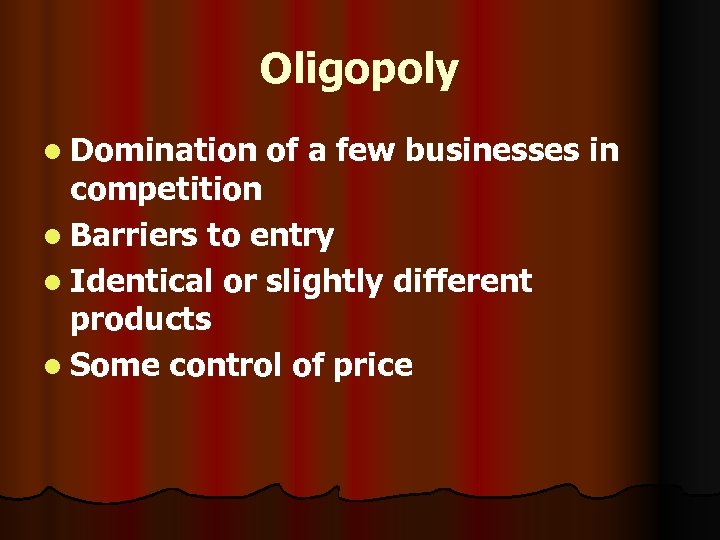 Oligopoly l Domination of a few businesses in competition l Barriers to entry l