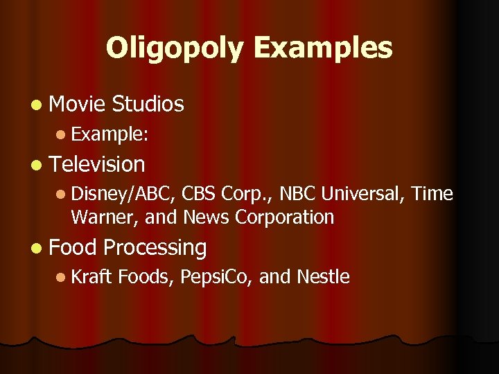 Oligopoly Examples l Movie Studios l Example: l Television l Disney/ABC, CBS Corp. ,