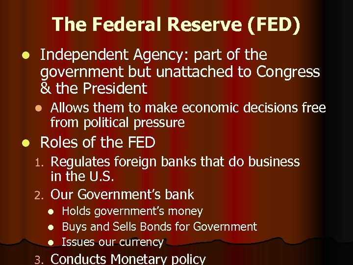 The Federal Reserve (FED) l Independent Agency: part of the government but unattached to