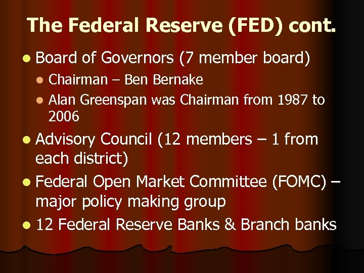The Federal Reserve (FED) cont. l Board of Governors (7 member board) Chairman –