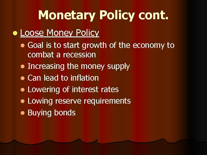 Monetary Policy cont. l Loose Money Policy Goal is to start growth of the