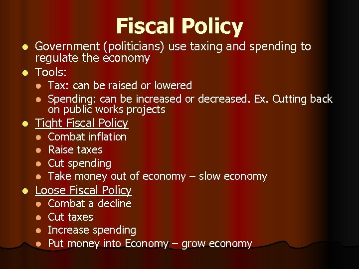 Fiscal Policy Government (politicians) use taxing and spending to regulate the economy l Tools: