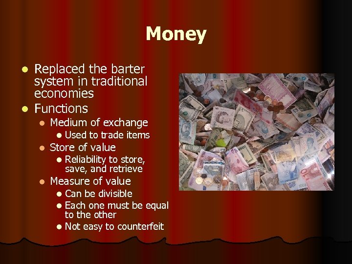Money Replaced the barter system in traditional economies l Functions l l Medium of