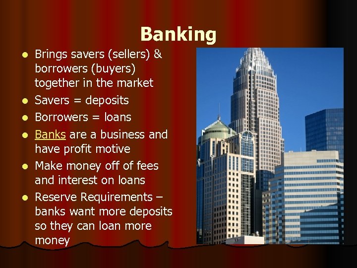 Banking l l l Brings savers (sellers) & borrowers (buyers) together in the market